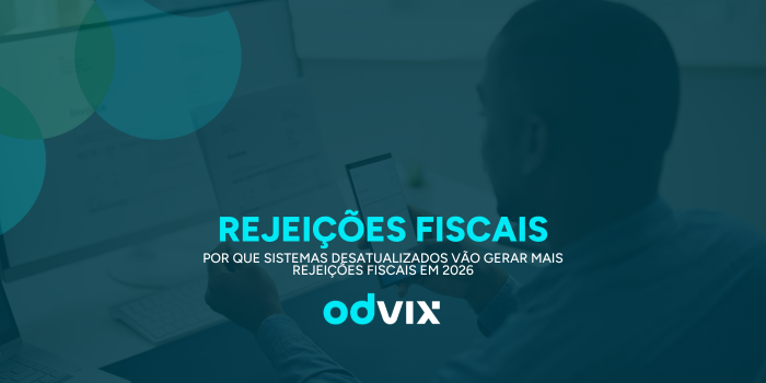 Por que sistemas desatualizados vão gerar mais rejeições fiscais em 2026